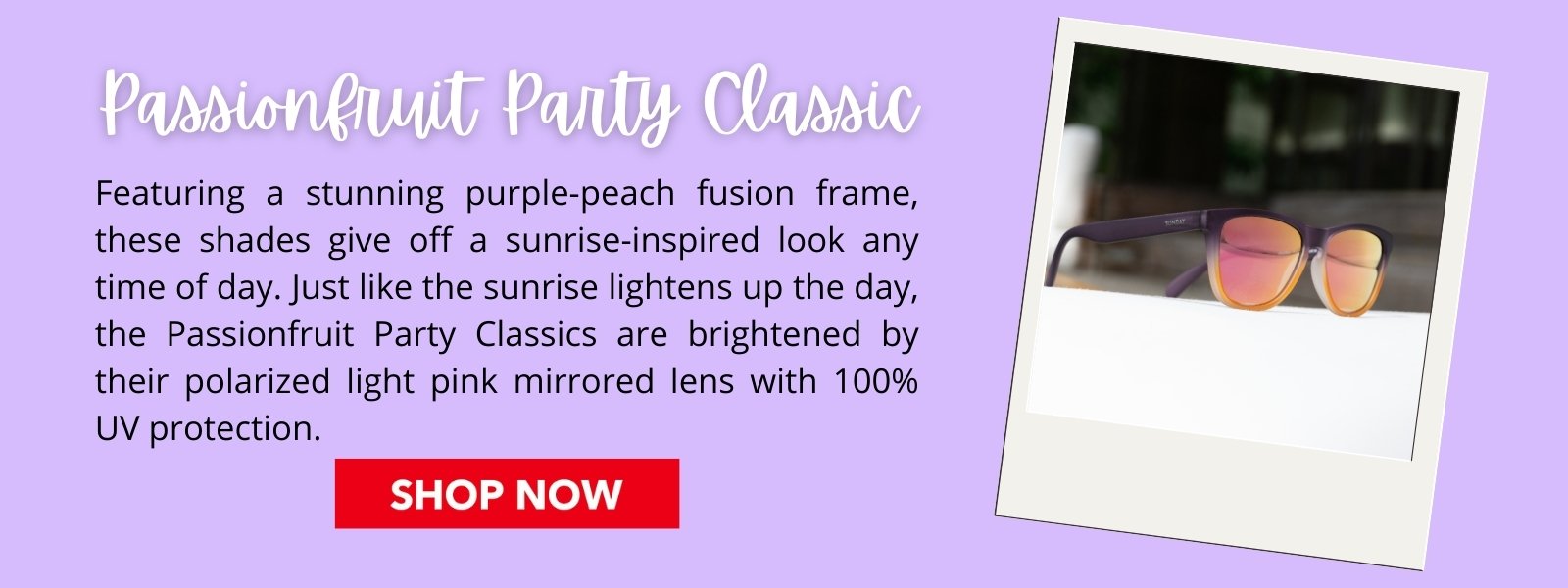 Featuring a stunning purple-peach fusion frame, these shades give off a sunrise-inspired look any time of day. Just like the sunrise lightens up the day, the Passionfruit Party Classics are brightened by their polarized light pink mirrored lens with 100% UV protection. 